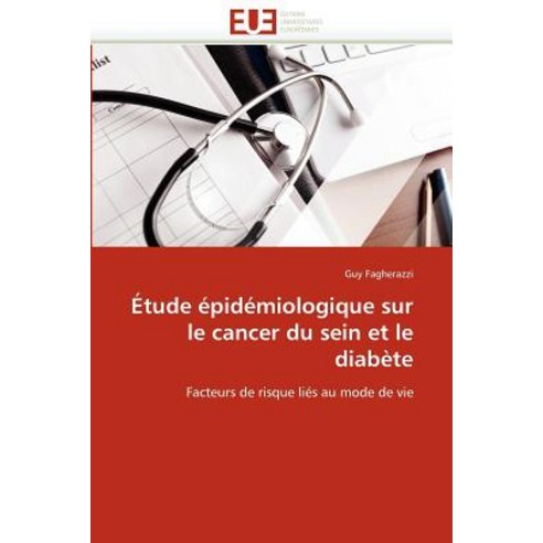 Etude Epidemiologique Sur Le Cancer Du Sein Et Le Diabete Paperback, Editions Universitaires Europeennes