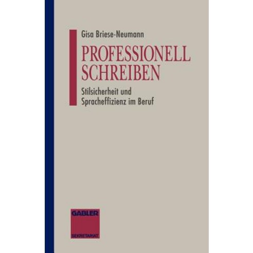 Professionell Schreiben: Stilsicherheit Und Spracheffizienz Im Beruf Paperback, Gabler Verlag