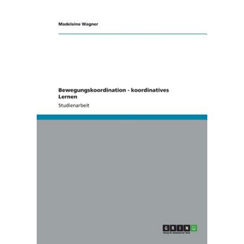 Bewegungskoordination - Koordinatives Lernen Paperback, Grin Publishing