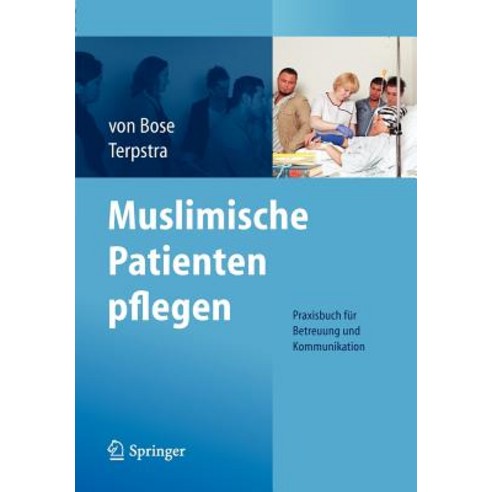 Muslimische Patienten Pflegen: Praxisbuch Fur Betreuung Und Kommunikation Paperback, Springer
