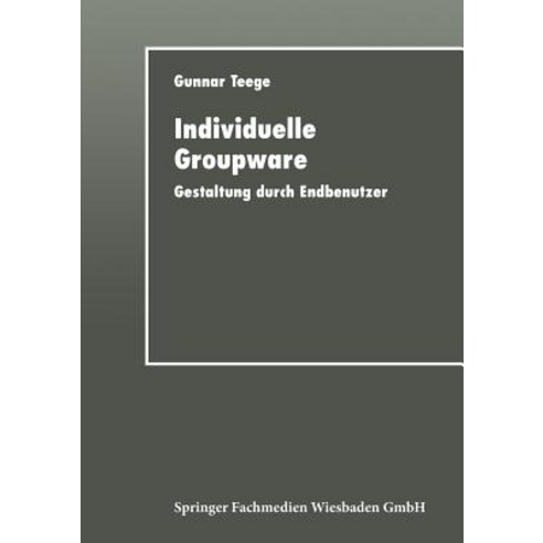 Individuelle Groupware: Gestaltung Durch Endbenutzer Paperback, Deutscher Universitatsverlag