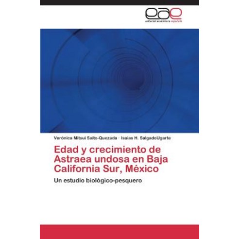 Edad y Crecimiento de Astraea Undosa En Baja California Sur Mexico Paperback, Eae Editorial Academia Espanola