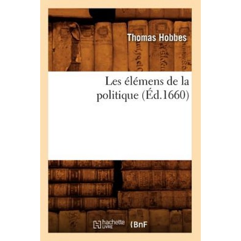 Les Elemens de la Politique (Ed.1660) Paperback, Hachette Livre - Bnf