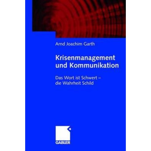 Krisenmanagement Und Kommunikation: Das Wort Ist Schwert - Die Wahrheit Schild Paperback, Gabler Verlag