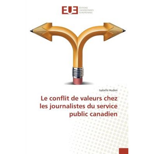 Le Conflit de Valeurs Chez Les Journalistes Du Service Public Canadien Paperback, Univ Europeenne