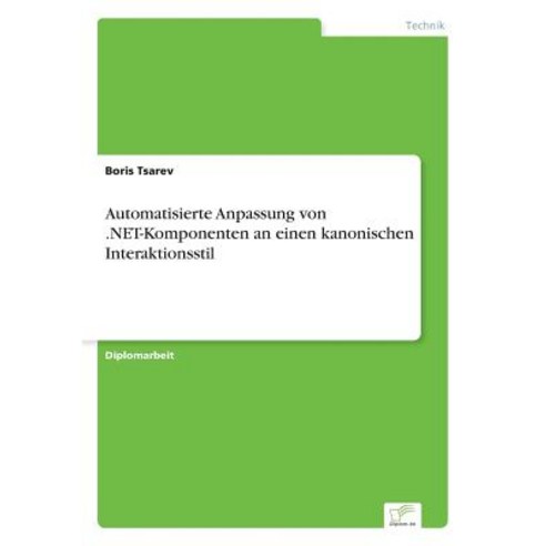 Automatisierte Anpassung Von .Net-Komponenten an Einen Kanonischen Interaktionsstil Paperback, Diplom.de