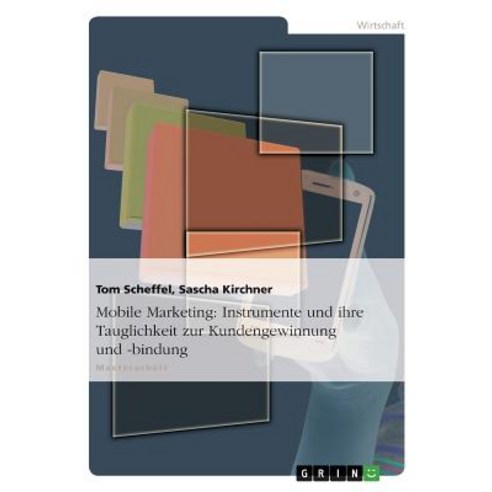 Mobile Marketing: Instrumente Und Ihre Tauglichkeit Zur Kundengewinnung Und -Bindung Paperback, Grin Verlag Gmbh