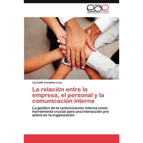 La Relacion Entre La Empresa El Personal y La Comunicacion Interna Paperback, Eae Editorial Academia Espanola