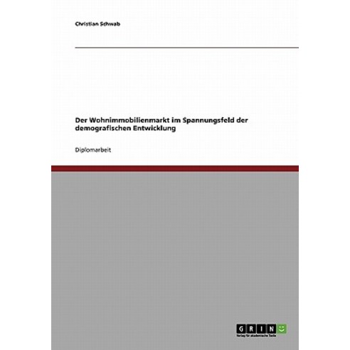 Der Wohnimmobilienmarkt Im Spannungsfeld Der Demografischen Entwicklung Paperback, Grin Publishing