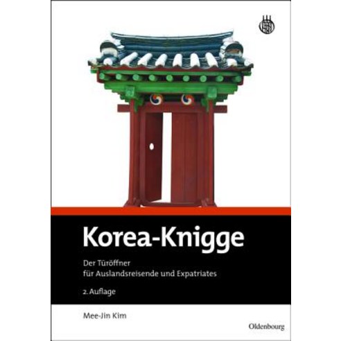 Korea-Knigge: Der Turoffner Fur Auslandsreisende Und Expatriates Paperback, Walter de Gruyter