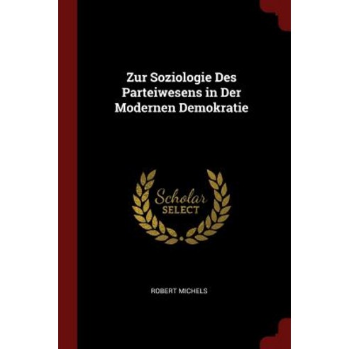 Zur Soziologie Des Parteiwesens in Der Modernen Demokratie Paperback, Andesite Press