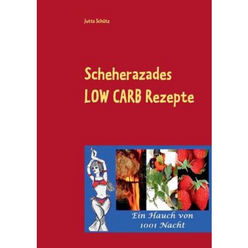 Scheherazades Low Carb Rezepte Paperback, Books on Demand