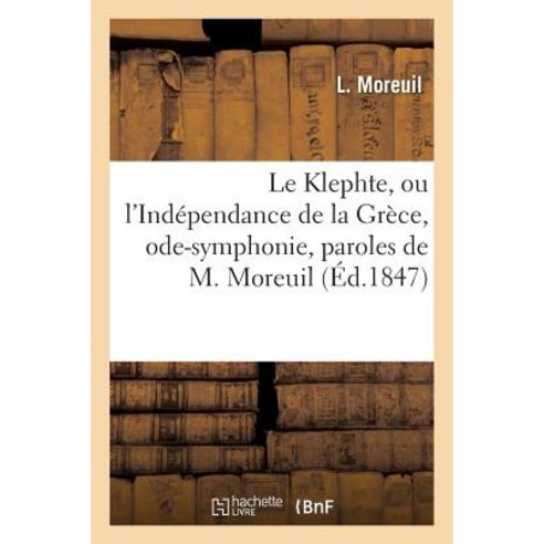Le Klephte Ou L''Independance de La Grece Ode-Symphonie Paroles de M. Moreuil Paperback, Hachette Livre Bnf