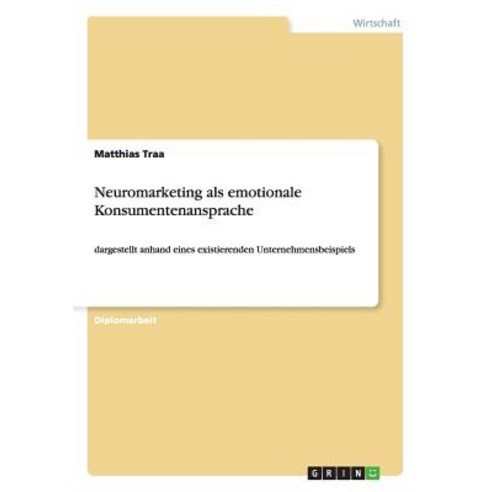 Neuromarketing ALS Emotionale Konsumentenansprache Paperback, Grin Publishing