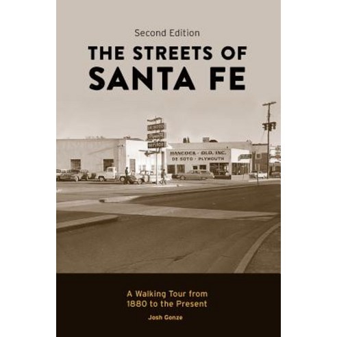 The Streets of Santa Fe: A Walking Tour from 1880 to the Present Paperback, Gonze Publishing Company