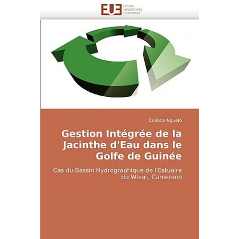 Gestion Integree de La Jacinthe D''Eau Dans Le Golfe de Guinee Paperback, Univ Europeenne