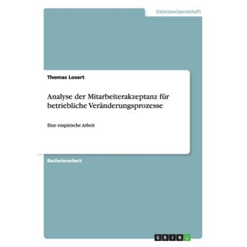 Analyse Der Mitarbeiterakzeptanz Fur Betriebliche Veranderungsprozesse Paperback, Grin Publishing