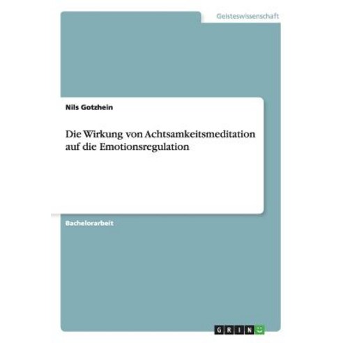 Die Wirkung Von Achtsamkeitsmeditation Auf Die Emotionsregulation Paperback, Grin Publishing