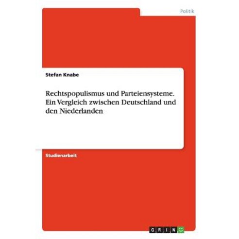 Rechtspopulismus Und Parteiensysteme. Ein Vergleich Zwischen Deutschland Und Den Niederlanden Paperback, Grin Publishing