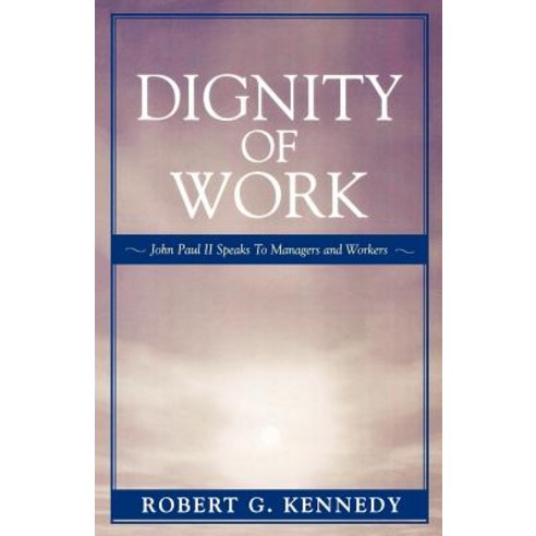 Dignity of Work: John Paul II Speaks to Managers and Workers Paperback, Upa