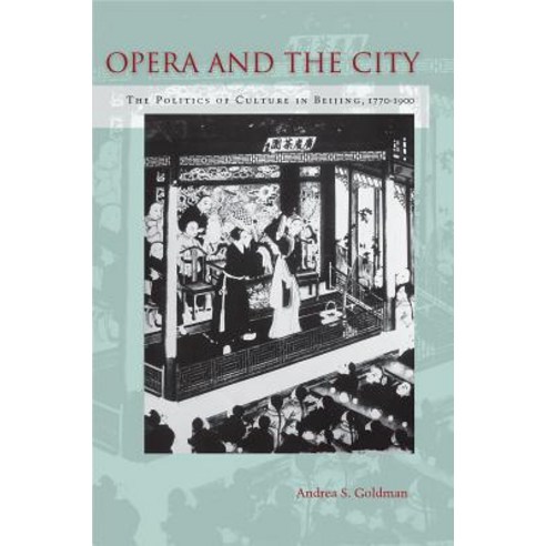 Opera and the City: The Politics of Culture in Beijing 1770-1900 Paperback, Stanford University Press