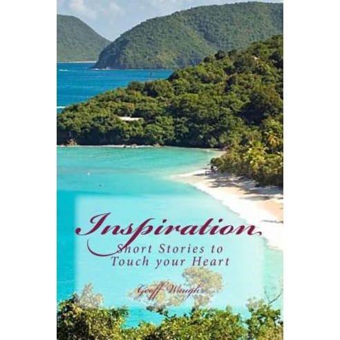 Inspiration (in Colour): Short Stories to Touch Your Heart Paperback, Createspace Independent Publishing Platform