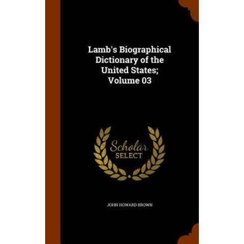Lamb''s Biographical Dictionary of the United States; Volume 03 Hardcover, Arkose Press