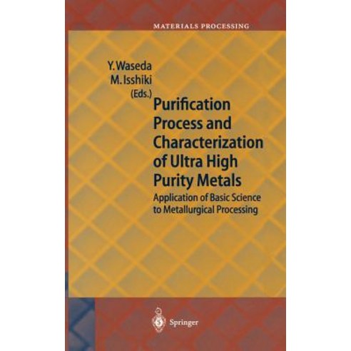 Purification Process and Characterization of Ultra High Purity Metals: Application of Basic Science to Metallurgical Processing Hardcover, Springer