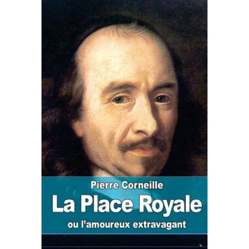 La Place Royale: Ou L''Amoureux Extravagant Paperback, Createspace Independent Publishing Platform