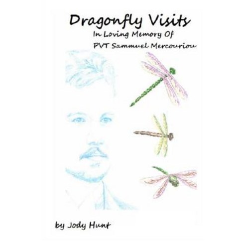 Dragonfly Visits in Loving Memory of Pvt Sammuel Mercouriou Paperback, Createspace