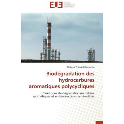 Biodegradation Des Hydrocarbures Aromatiques Polycycliques = Bioda(c)Gradation Des Hydrocarbures Aromatiques Polycycliques Paperback, Univ Europeenne