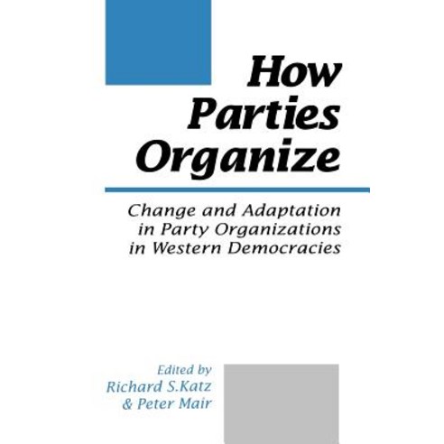 How Parties Organize: Change and Adaptation in Party Organizations in Western Democracies Paperback, Sage Publications Ltd