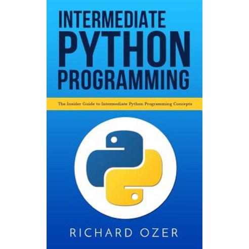 Intermediate Python Programming: The Insider Guide to Intermediate ...