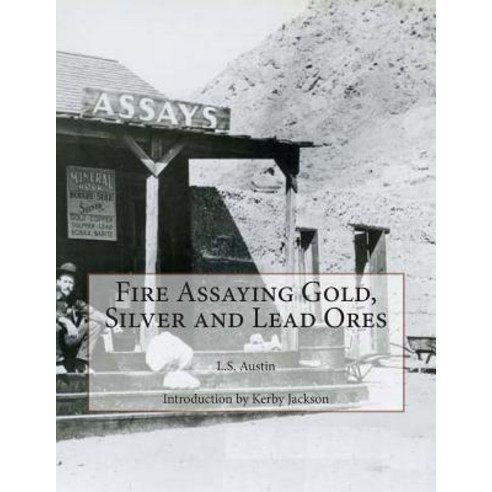 Fire Assaying Gold Silver and Lead Ores Paperback, Createspace