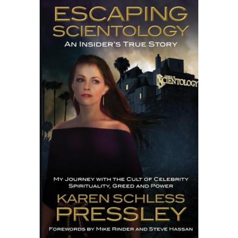 Escaping Scientology: An Insider''s True Story: My Journey with the Cult of Celebrity Spirituality Greed & Power Paperback, Pressley & Associates