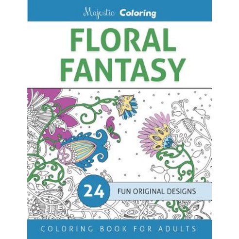 Floral Fantasy: Coloring Book for Grown Ups Paperback, Createspace Independent Publishing Platform