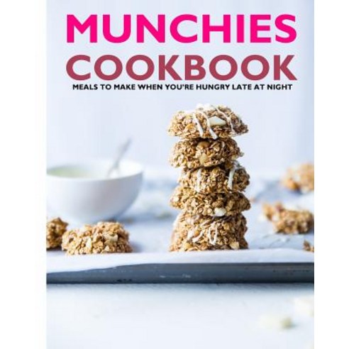 Munchies Cookbook. Meals to Make When You''re Hungry Late at Night Paperback, Createspace Independent Publishing Platform