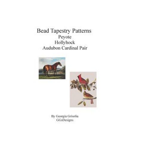 Bead Tapestry Patterns Peyote Hollyhock by George Stubbs Audubon Cardinal Pair Paperback, Createspace Independent Publishing Platform