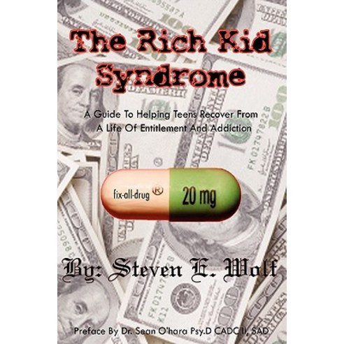 The Rich Kid Syndrome: A Guide to Helping Teens to Recover from a Life of Entitlement and Addiction Paperback, Booksurge Publishing