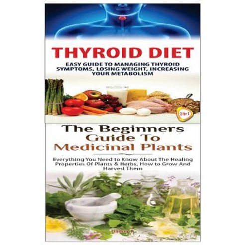 Thyroid Diet & the Beginners Guide to Medicinal Plants Paperback, Createspace Independent Publishing Platform