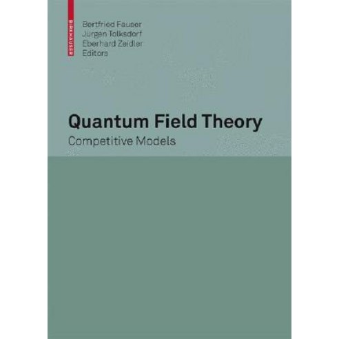 Quantum Field Theory: Competitive Models Hardcover, Birkhauser Boston