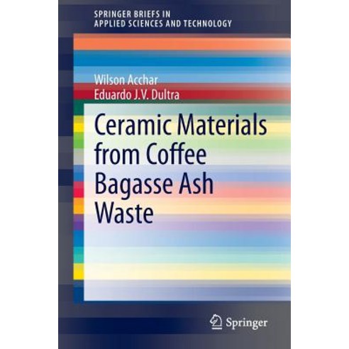 Ceramic Materials from Coffee Bagasse Ash Waste Paperback, Springer