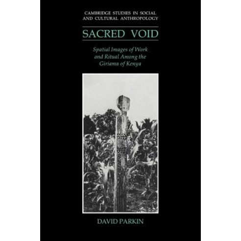 The Sacred Void: Spatial Images of Work and Ritual Among the Giriama of Kenya Paperback, Cambridge University Press