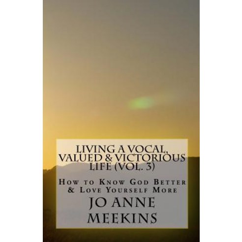 How to Know God Better & Love Yourself More: Living a Vocal Valued & Victorious Life Paperback, Inspired 4 U Publications