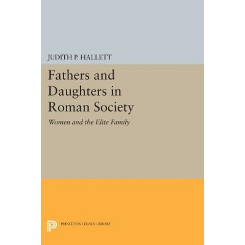 Fathers and Daughters in Roman Society: Women and the Elite Family Paperback, Princeton University Press