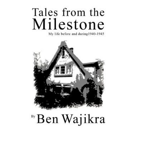 Tales from the Milestone: My Life Before and During 1940-1945 Paperback, iUniverse