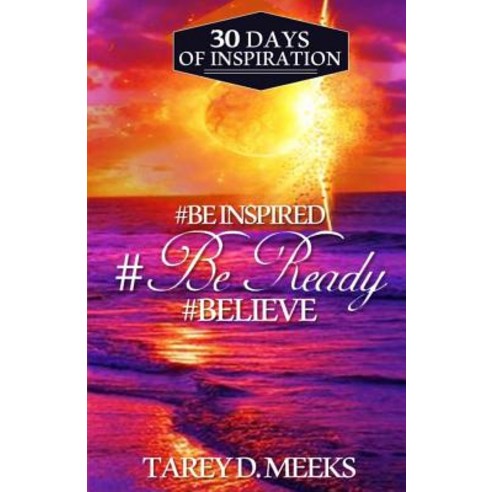 #Be Inspired #Be Ready #Believe: 30 Days of Inspiration Paperback, Meek & Humble Publishing