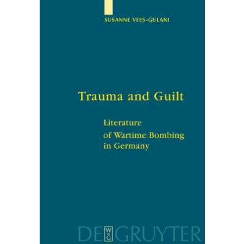 Trauma and Guilt: Literature of Wartime Bombing in Germany Hardcover, Walter de Gruyter