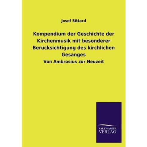 Kompendium Der Geschichte Der Kirchenmusik Mit Besonderer Berucksichtigung Des Kirchlichen Gesanges Paperback, Salzwasser-Verlag Gmbh
