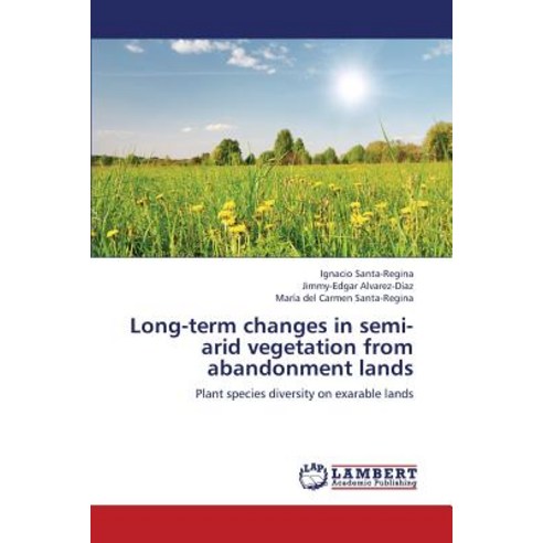 Long-Term Changes in Semi-Arid Vegetation from Abandonment Lands Paperback, LAP Lambert Academic Publishing